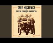 Emir Kusturica u0026 The No Smoking Orchestra - Topic
