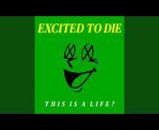 Excited To Die - Topic