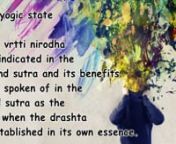 In the fourth aphorism of the Yoga Sutras, Patanjali presents the consequences of not being in the state of yoga. The word itaratra in this sutra indicates the time when one is not in a yogic state. The yogic state of citta vrtti nirodha was indicated in the second sutra and its benefits were spoken of in the third sutra as the time when the drashta is established in its own essence. The drashta is parinami or a changeless entity whose essential nature is bliss. However, in a state of non-yoga,