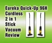 http://www.TopBestRatedVacuumCleanerReviews.com ❚❚EurekaQuickUp96H: UpTo70%OFF Best Cordless Bagless Stick Vacuum Reviews Ratings On This *Best-Selling* Lightweight Eureka Quick-Up 96H Cordless 2 in 1 Stick Vacuum. With A Removable Handle, This Vacuum Easily Converts To A Handheld Vacuum For Above Floor Cleaning. With No Cord To Detangle Or Unwind, 6 Volt Quick-Up Cordless Vacuum Tackles Messes Quickly. This Vacuum Features A Wall-Mountable Charging Stand For Easy Storage When Not In Use. It