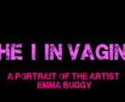 The I in vagina is a simple retrospective of a young British artist who makes work based around themes of female identity and body image. Emma Buggy has a lot of interesting and educated things to say about woman and their relationship to their bodies, in particular their vaginas. Her sculptures, drawings and sketch&#39;s reflect the beauty of a part of the female body many women would rather not talk about. In these interviews she re encounters personal experiences of shame and discomfort with her