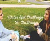 Water Spit Challenge Ft. DaBean from challenge spit