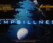 FILM WEBSITE: http://empsillnes.byethost3.com/index.htmlnEmpsillnes - animated short film, science-fiction drama , Poland 2015ndirector Jakub Grygiernnlogline: The last survivor of destroyed spaceship meets his enemy in the void.nnEmpsillnes is an animated short film directed by Jakub Grygier. The story is a mix of existing well known stories with big influence coming from computer games and many sci fi films. The plot shows struggle of main hero alone in space in reality where artificial intell