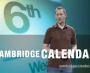 Full Episode.The Cambridge Calendar television program pulls together details on all the events in Cambridge - so that you don&#39;t have to!We aggregate community calendars from the city government, local non-profits, universities, and community groups and present it all in a condensed 15-minute event clearinghouse program.Forget looking through local listings and websites for things to do.Let us tell it to you straight.And, by the way, our own online community calendar can tell you lots