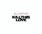 BLACKPINK _ 'Kill this love' MV from blackpink