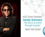 Watch as Sandy Gennaro &#39;The Rock and Roll Thought Leader&#39; shares a motivational talk BEAT THE ODDS with AGC.nnAll attendees will experience the proven methods that Hall of Fame Rock Stars and I have used to create career longevity against all odds, cultivating trust amongst their TEAM and maintaining an ever-growing, multi-generational customer (fan) base. They will also realize in no uncertain terms, the immense power in attention to the seemingly insignificant client, customer, employee, or si