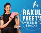 The lovely Rakul Preet shares her travel essentials, hacks and best practices that she follows while traveling.nnWatch the video to know more about Rakul Preet&#39;s travel essentials and hacks!nnSubscribe: https://www.youtube.com/pinkvillannIf you like the video please press the thumbs up button. Also, leave us your valuable feedback in the comments below.nnFor the latest on Bollywood, Fashion &amp; Beauty do check: http://www.pinkvilla.com/nnLike us on Facebook: https://www.facebook.com/pinkvillam