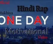 One Day Motivational Hindi Rap Video Latest Hindi Rap song Motivational Rap Song Video 2018 Best Inspirational New hindi rap Video song 2017 - 2018 HD 4k Mukhiya Motivational Rap Songs Video in Hindinn-~-~~-~~~-~~-~-nUnderground Mukhiya -nhttps://youtu.be/byDDborKJ3cnFollow Us On Facebook- https://www.facebook.com/MukhiyahindirapnFollow us in Insta- nhttps://www.instagram.com/m_u_k_h_i_y_a/nTwitter-n https://twitter.com/utkarshnigam20nCheck Out Website too- nhttp://www.mukhiyaindianrapper.com/nn
