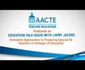 From EduTalkRadio: Innovative Approaches to Preparing Special Ed Teachers in Colleges of Education. AACTE Vice President Rodrick Lucero introduces the framework for the national effort that colleges of education are undertaking to advance special education with... Brian R. Barber, Ph.D., Assistant Professor, Special Education Kent State University....Valeisha Ellis, Ph.D., Assistant Professor &amp; edTPA Coordinator, Spelman College Education Department .....and Karmen Kelly, Business Office