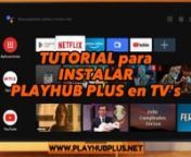 ➡www.playhubplus.net ✅ TUTORIAL para Instalar para PLAYHUB PLUS en TV`s