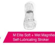 https://www.pinkcherry.com/products/m-elite-soft-wet-magnifier-self-lubricating-stroker (PinkCherry US)nhttps://www.pinkcherry.ca/products/m-elite-soft-wet-magnifier-self-lubricating-stroker (PinkCherry Canada)nn--nnOkay, yes, there are worse things in life than having to stop mid-stroke to re-lube, but in the moment, we bet you&#39;d have a hard time naming any of those things. Lucky for you, Blush&#39;s M Elite Soft and Wet Magnifier Self-Lubricating Stroker makes absolutely sure that you - or they -