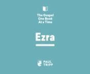Ezra: God Can Use Evil To Accomplish Good. Pastor and best-selling author Dr. Paul David Tripp continues his new weekly Bible Study by summarizing the book of Ezra.