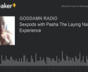 Sexpods with Pasha The Laying Naked Experience (made with Spreaker) from pasha naked