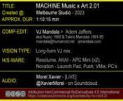 In this 1920x1080 HD version of original 1080x1080 &#39;Machine Music x Art 2.01&#39; live-stream ; and 2 years since their last lock-down remote live-stream event; and post Xavier Morel&#39;s master class set at My Aeon the previous weekend; Xavier and Adem Jaffers (aka VJ Mandala) took this unique opportunity to once again come together for an a/v jam. This time [LiVE] from an undisclosed studio location in Melbourne.nnDue to catastrophic software crash at eleventh hour, disabling midi loops to drive part