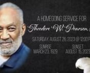Homegoing ServicenTheodore W. Pearson, Sr.nMarch 23, 1929 ~ August 15, 2023nnSaturday, August 26, 2023nService Starts at 12:00 PMn(Quiet Hour at 11:00 AM)nnTheodore Wylie Pearson, Sr was born to James Dan “JD” and Louise Rhodes Pearson on May 23, 1929, in Onslow County, Jacksonville, N.C. He often spoke of his early childhood when the family would load up in the wagon for church. They would stay all day and Mother Louise would have prepared food for the day. The earlier home they lived in ha