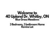 Welcome to 40 Upland Dr. Whitby, L1N 8H8 ON from 8h8