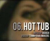 &#39;Hot Tub&#39; by DGooch, video by Tommy Raaijmakers. Download the album DGOOCH.TV for free at www.dgooch.tv