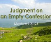 Judgment on an Empty ConfessionnMatthew 7:21-23nJuly 18, 2021nDr. Steven CranettnnMP3nhttp://eaglechristianchurch.com/sermon_files/2021-07-18/Judgement_on_an_Empty_Confession.mp3nECC Group Questionsnhttp://eaglechristianchurch.com/sermon_files/2021-07-18/sga.pdfnSermon Slidesnhttp://eaglechristianchurch.com/sermon_files/2021-07-18/sermon.pdfnSermon Outlinenhttp://eaglechristianchurch.com/sermon_files/2021-07-18/outline.pdfnBulletinnhttp://eaglechristianchurch.com/sermon_files/2021-07-18/bulletin