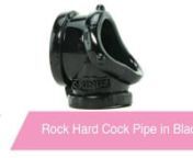 https://www.pinkcherry.com/products/rock-hard-cock-pipe-in-black (PinkCherry US)nhttps://www.pinkcherry.ca/products/rock-hard-cock-pipe-in-black (PinkCherry Canada)nn Excitingly enhancing penis appearance while improving performance during sex, the Rock Hard Cock Pipe&#39;s full-coverage design constricts, exaggerates and highlights erection while tugging firmly on the balls.nnShaped into ultra thick bands placed at right angles, the Pipe&#39;s dual construction holds extra snug around the base of the p