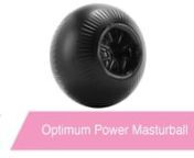 https://www.pinkcherry.com/products/optimum-power-masturball(PinkCherry US)nhttps://www.pinkcherry.ca/products/optimum-power-masturball(PinkCherry Canada)nnnWait wait! We know what you&#39;re thinking. We thought the same thing. Is that...a ball? A ball that&#39;s also a sex toy? Short answer: yup! Okay so you can&#39;t bounce this one, and you probably won&#39;t want to dodge it. What you CAN do is get in some seriously satisfying stroking and massaging stimulation practice. Game on.nnThe Masturball may lo