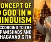 Concept of God in Hinduism According to the Upanishads and Bhagavad Gita - Dr Zakir NaiknnCOG-3nBefore we discuss the Concept of God in any religion, first I’d like to make one point clear that the best and the most authentic way and methodology of understanding any religion is to try and understand what the scripture of that religion has to speak about Almighty God. Trying to understand the concept of God, by observing the followers of that religion may not be correct, because many a time the