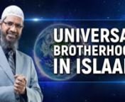 Universal Brotherhood in Islam - Dr Zakir NaiknnITC-12nnI started my talk by quoting a verse from the Glorious Quran from nSurah Hujurat ch. no. 49 verse no. 13 which says n“Ya ayyuha alnnasu inna khalaqnakum min thakarin waontha wajaAAalnakum shuAAooban waqaba-ila litaAAarafoo inna akramakum AAinda Allahi atqakum inna Allaha AAaleemun khabeer”nnWhich meansnO humankind! We have created you from a single pair of male and female and I have divided you into nations and tribes so that you shal