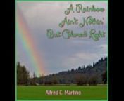 A Rainbow Ain't Nothin' But Colored Light by Alfred C. Martino from hot pond ran