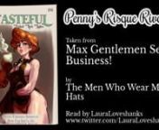 I read the Smut Peddler&#39;s story &#39;Penny&#39;s Risque Rivalry&#39;, taken from the game &#39;Max Gentlemen Sexy Business!&#39; by The Men Who Wear Many Hats. If you like my work follow me on twitter at https://twitter.com/lauraloveshanks to hear more of what I do.