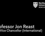 Professor Jon Reast, Pro-Vice Chancellor (International) welcomes you to Northumbria University.