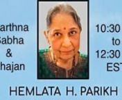 Live Prarthana sabha &amp; Bhajan in memory of late Hemlata H. Parikh on Nov. 7th, 2021 from 10:30 am to 12:30 pm EST (9:00 to 11:00 pm IST) at Gayatri Chetna Center - 240 Centennial Ave. Piscataway NJ 08854nnThere may be problems with the internet connection at the location so if you get low quality or face any issues during live streaming please don&#39;t get upset.