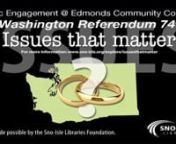 If this video stalls during playback click on the HD button to turn off HDnnSponsored by the Sno-Isle Library system and Edmonds Community College.nIssues That Matter: Marriage LawsnBe an Informed Voter on Referendum 74nBefore you vote, hear the pros and cons from this panel discussion on the hot topic of R-74, the referendum that will ratify or reject Senate Bill 6239, which passed the Legislature this year and would allow same-sex couples to marry in Washington.nnPanelists include representati