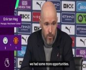 Manchester United boss Erik ten Hag thought his side deserved more out of the game in their 3-1 loss to City