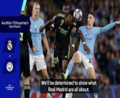 Aurelien Tchouameni&#39;s Real Madrid aren&#39;t afraid of facing reigning Champions League holders Manchester City.