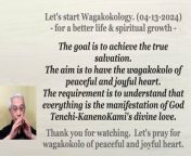 The goal is to achieve the true salvation.&#60;br/&#62;The aim is to have the wagakokolo of peaceful and joyful heart.&#60;br/&#62;The requirement is to understand that everything is the manifestation of God Tenchi-KanenoKami&#39;s divine love. 04-13-2024