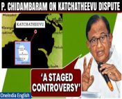 Congress leader P. Chidambaram dismisses the Katchatheevu island controversy as &#92;