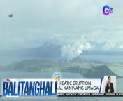 Nagkaroon ng phreatic eruption ang Taal Volcano kaninang umaga.&#60;br/&#62;&#60;br/&#62;&#60;br/&#62;Balitanghali is the daily noontime newscast of GTV anchored by Raffy Tima and Connie Sison. It airs Mondays to Fridays at 10:30 AM (PHL Time). For more videos from Balitanghali, visit http://www.gmanews.tv/balitanghali.&#60;br/&#62;&#60;br/&#62;#GMAIntegratedNews #KapusoStream&#60;br/&#62;&#60;br/&#62;Breaking news and stories from the Philippines and abroad:&#60;br/&#62;GMA Integrated News Portal: http://www.gmanews.tv&#60;br/&#62;Facebook: http://www.facebook.com/gmanews&#60;br/&#62;TikTok: https://www.tiktok.com/@gmanews&#60;br/&#62;Twitter: http://www.twitter.com/gmanews&#60;br/&#62;Instagram: http://www.instagram.com/gmanews&#60;br/&#62;&#60;br/&#62;GMA Network Kapuso programs on GMA Pinoy TV: https://gmapinoytv.com/subscribe