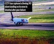 CCTV captures Boeing 767 landing on nose in Istanbul after gear failure from cctv colmek