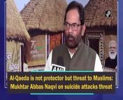 Union Minister Mukhtar Abbas Naqvi, speaking on Al-Qaeda’s threat of suicide attacks in various metro cities in India over Prophet remark, said that, the militant organisation is not a protector but a threat to Muslims. &#60;br/&#62;&#60;br/&#62;“These people want to kill humanity by using Islam as a protective shield. Those who are trapped in the propaganda of Pakistan should understand that India’s strength of unity in diversity cannot be weakened,” he added.&#60;br/&#62;&#60;br/&#62;He further said, “People who are talking about selective human rights have closed their eyes to crime and oppression, where human rights are being violated, minorities are being openly slaughtered.”