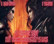 Chapter No :&#60;br/&#62;2506 Russ vs Luce 00:00:10&#60;br/&#62;2507 Black Swordsman vs Luce 00:06:51&#60;br/&#62;2508 A special family 00:13:49&#60;br/&#62;2509 Quinn vs Immortui the second round 00:22:16&#60;br/&#62;2510 Battle of the Wolves 00:29:05&#60;br/&#62;&#60;br/&#62;Make a sound clip of a novel for fun and entertainment.