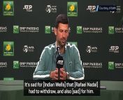 Novak Djokovic talks about Rafael Nadal&#39;s fitness plans after the Spaniard withdrew from Indian Wells
