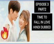 TIME TO FALL IN LOVE HINDI DUBBED EP3 PART2 from idunumi part2